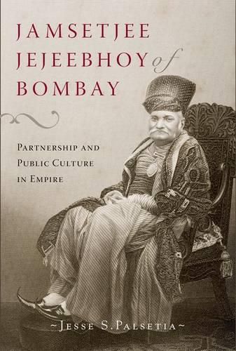 Cover image for Jamsetjee Jejeebhoy of Bombay: Partnership and Public Culture in Empire