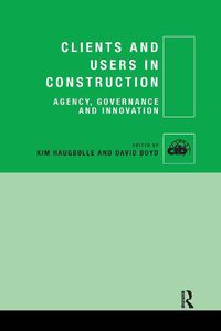Cover image for Clients and Users in Construction: Agency, Governance and Innovation