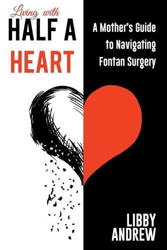 Cover image for Living with HALF A HEART: A Mother's Guide to Navigating Fontan Surgery