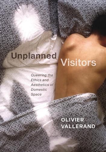 Cover image for Unplanned Visitors: Queering the Ethics and Aesthetics of Domestic Space