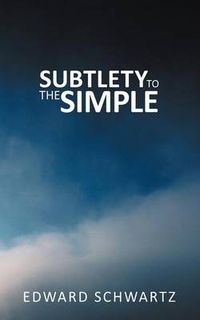 Cover image for Subtlety to the Simple
