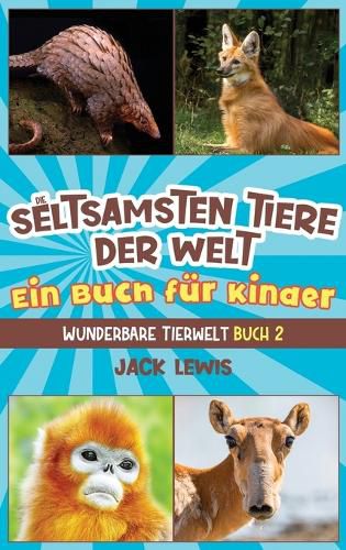 Cover image for Die seltsamsten Tiere der Welt Ein Buch fuer Kinder