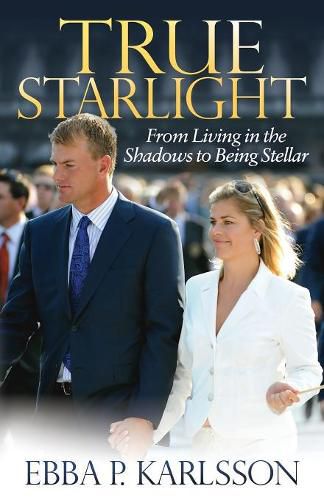 Cover image for True Starlight: From Living in the Shadows to Being Stellar