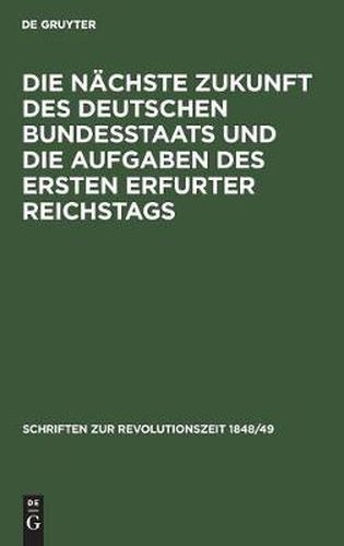 Cover image for Die Nachste Zukunft Des Deutschen Bundesstaats Und Die Aufgaben Des Ersten Erfurter Reichstags