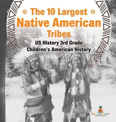 Cover image for The 10 Largest Native American Tribes - US History 3rd Grade Children's American History