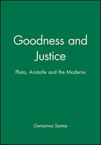 Cover image for Goodness and Justice: Plato, Aristotle and the Moderns