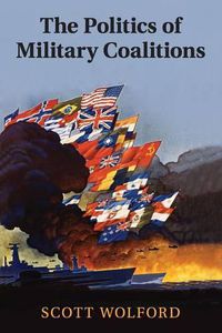 Cover image for The Politics of Military Coalitions