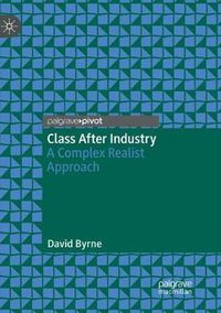 Cover image for Class After Industry: A Complex Realist Approach