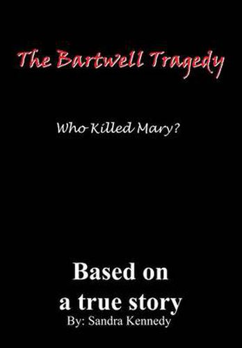 Cover image for The Bartwell Tragedy Who Killed Mary?: Based on A True Story