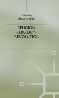 Cover image for Religion, Rebellion, Revolution: An Interdisciplinary and Cross-Cultural Collection of Essays