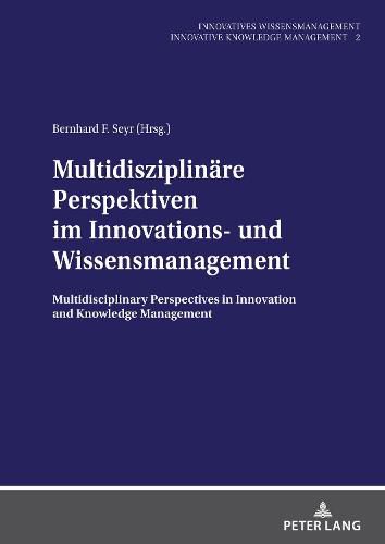 Cover image for Multidisziplinaere Perspektiven im Innovations- und Wissensmanagement: Multidisciplinary Perspectives in Innovation and Knowledge Management