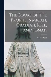 Cover image for The Books of the Prophets Micah, Obadiah, Joel, and Jonah