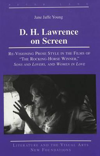 D. H. Lawrence on Screen: Re-Visioning Prose Style in the Films of The Rocking-Horse Winner, Sons and Lovers, and Women in Love