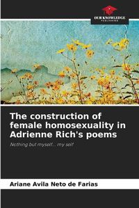 Cover image for The construction of female homosexuality in Adrienne Rich's poems