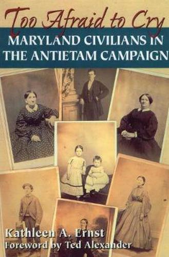 Too Afraid to Cry: Maryland Civilians in the Antietam Campaign