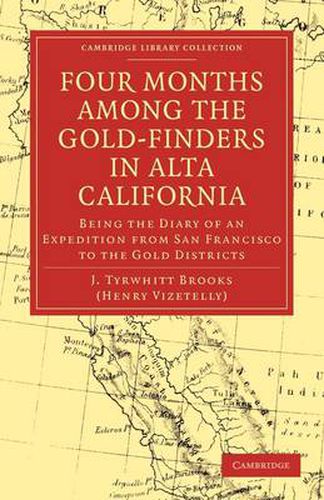 Cover image for Four Months among the Gold-Finders in Alta California: Being the Diary of an Expedition from San Francisco to the Gold Districts