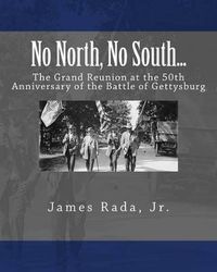 Cover image for No North, No South...: The Grand Reunion at the 50th Anniversary of the Battle of Gettysburg