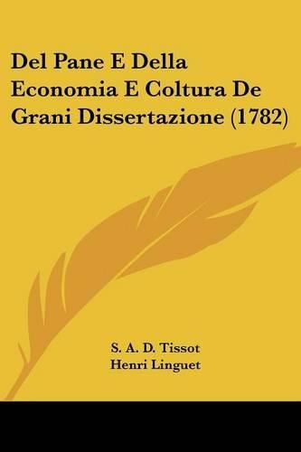 Cover image for del Pane E Della Economia E Coltura de Grani Dissertazione (1782)