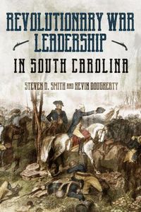 Cover image for Revolutionary War Leadership in South Carolina