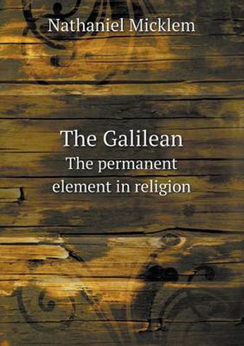 Cover image for The Galilean The permanent element in religion