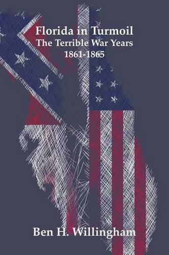 Cover image for Florida in Turmoil: The Terrible War Years 1861-1865