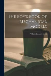 Cover image for The Boy's Book of Mechanical Models