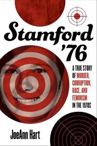 Cover image for Stamford '76: A True Story of Murder, Corruption, Race, and Feminism in the 1970s