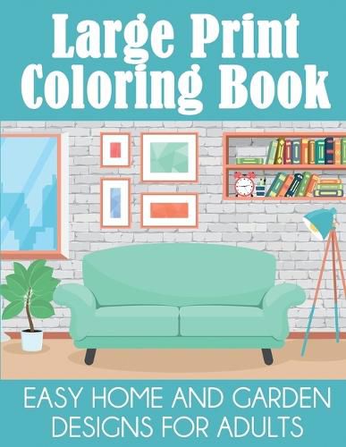 Cover image for Large Print Coloring Book: Easy Home and Garden Designs for Adults