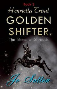 Cover image for Henrietta Trout, Golden Shifter Book 3: The Island of Shrouds