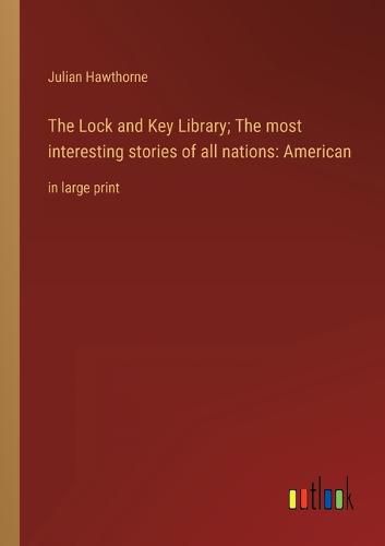 Cover image for The Lock and Key Library; The most interesting stories of all nations