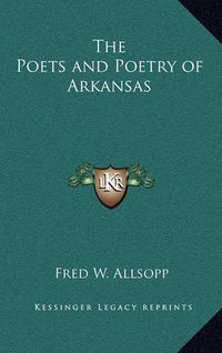 Cover image for The Poets and Poetry of Arkansas