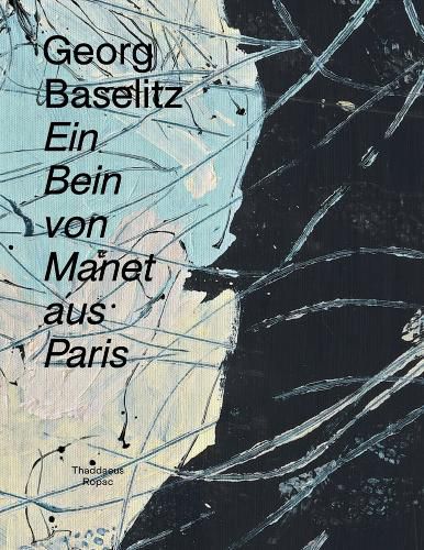 Cover image for Georg Baselitz: Ein Bein von Manet aus Paris