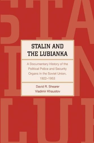 Cover image for Stalin and the Lubianka: A Documentary History of the Political Police and Security Organs in the Soviet Union, 1922-1953