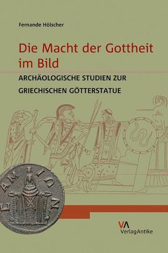 Cover image for Die Macht der Gottheit im Bild: ArchAologische Studien zur griechischen GAtterstatue