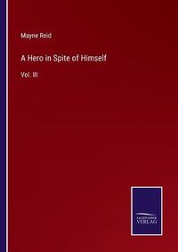 Cover image for A Hero in Spite of Himself: Vol. III