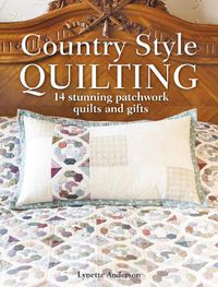Cover image for Country Style Quilting: 14 Stunning Patchwork Quilts and Gifts