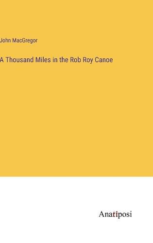 Cover image for A Thousand Miles in the Rob Roy Canoe