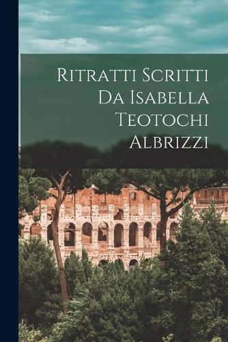 Cover image for Ritratti Scritti Da Isabella Teotochi Albrizzi