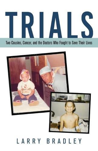 Cover image for Trials: Two Cousins, Cancer, and the Doctors Who Fought to Save Their Lives