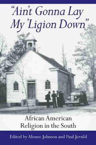 Ain't Gonna Lay My 'ligion Down: African American Religion in the South