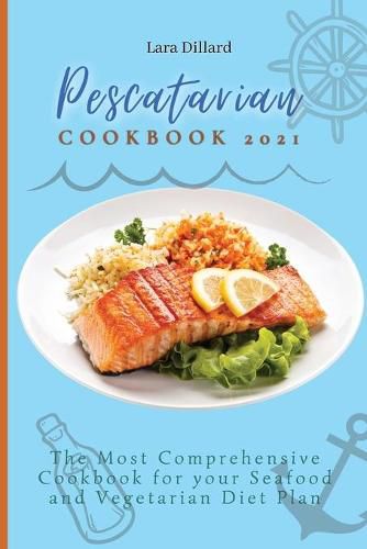 Cover image for Pescatarian Cookbook 2021: The Most Comprehensive Cookbook for your Seafood and Vegetarian Diet Plan