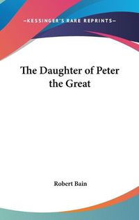 Cover image for The Daughter of Peter the Great