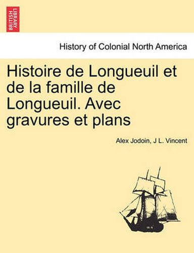 Cover image for Histoire de Longueuil et de la famille de Longueuil. Avec gravures et plans