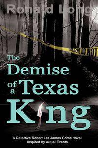 Cover image for The Demise of a Texas King: Detective Robert Lee James In