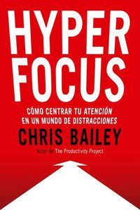 Cover image for Hyperfocus (Hyperfocus. How to Be More Productive in a World of Distraction Spanish Edition): Como Centrar Tu Atencion En Un Mundo de Distracciones