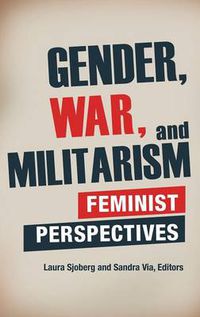 Cover image for Gender, War, and Militarism: Feminist Perspectives