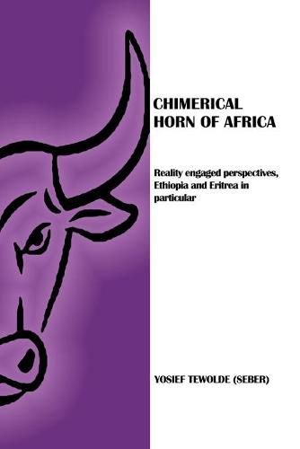 Chimerical Horn of Africa: Reality Engaged Perspectives, Ethiopia and Eritrea in Particular