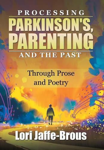 Cover image for Processing Parkinson's, Parenting and the Past: Through Prose and Poetry