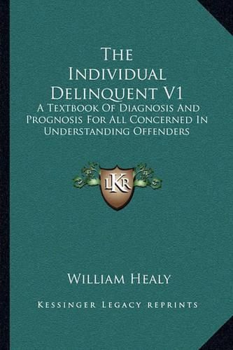 Cover image for The Individual Delinquent V1: A Textbook of Diagnosis and Prognosis for All Concerned in Understanding Offenders