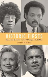 Cover image for Historic Firsts: How Symbolic Empowerment Changes U.S. Politics